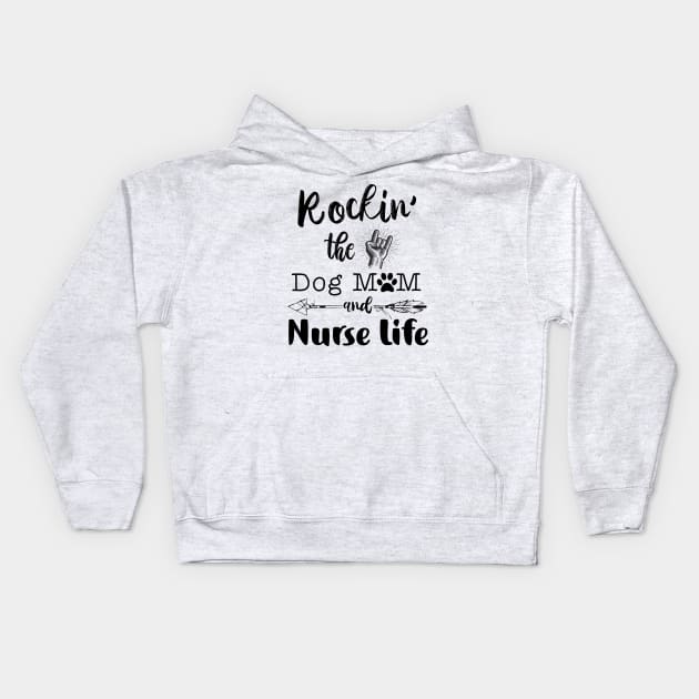 Rockin’ the Dog MoM and Nurse Life Kids Hoodie by erinmizedesigns